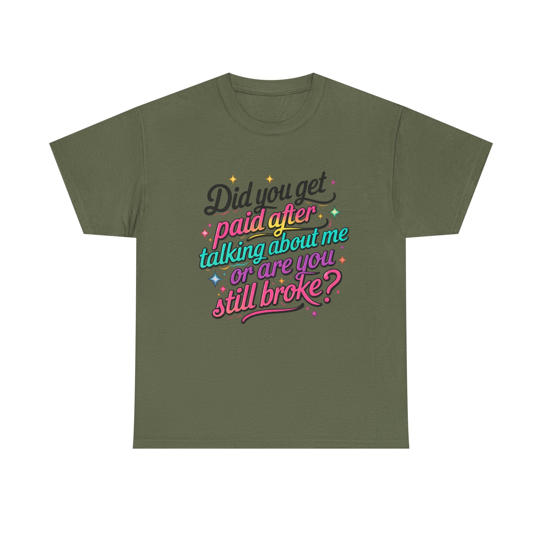 T‑Shirt — "Did You Get Paid After Talking About Me or Are You Still Broke?" Retro Script Funny Graphic Tee