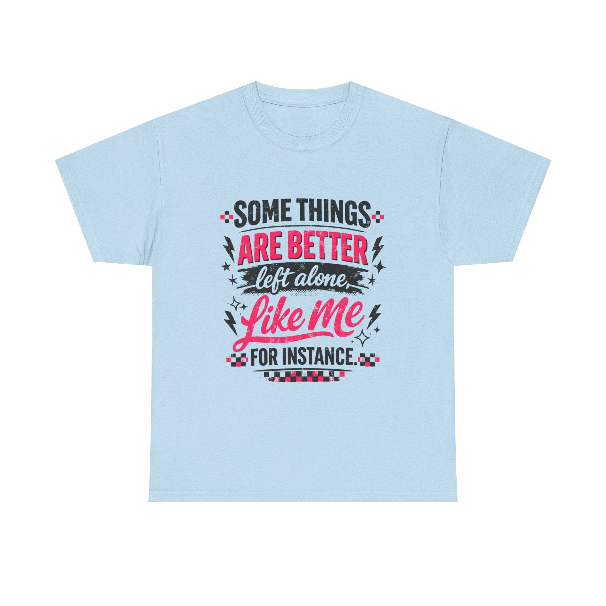 Funny Graphic Tee – “Some Things Are Better Left Alone Like Me, For Instance” Cotton T-Shirt