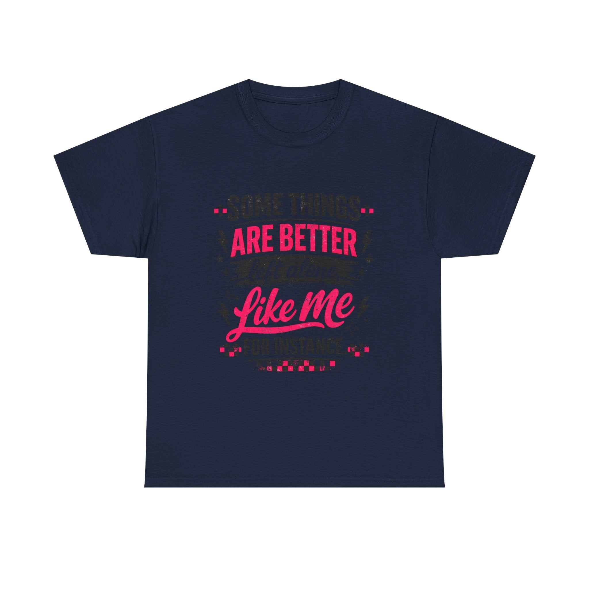 Funny Graphic Tee – “Some Things Are Better Left Alone Like Me, For Instance” Cotton T-Shirt