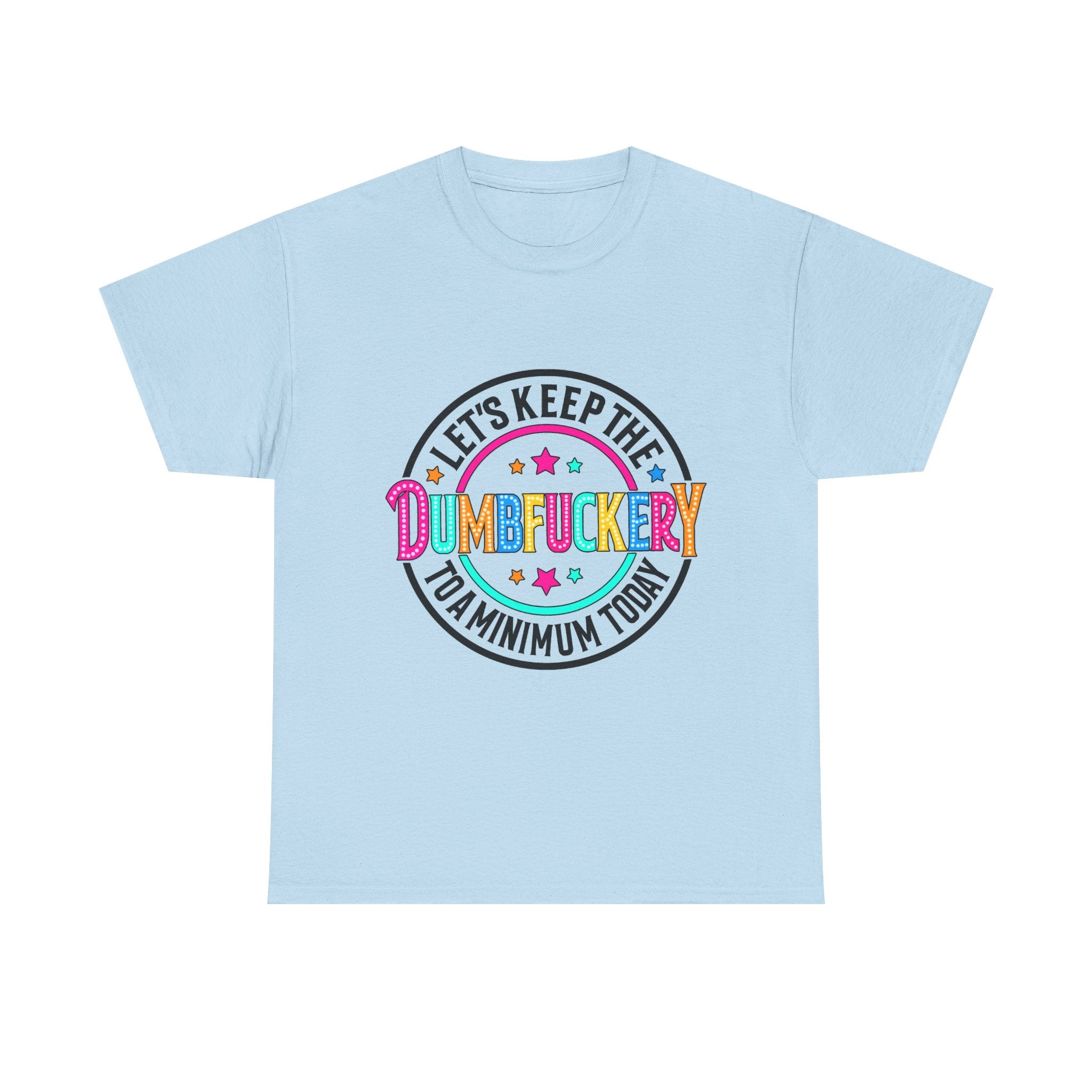T-Shirt — “Let’s Keep the Dumbfuckery to a Minimum Today” Colorful Retro Graphic