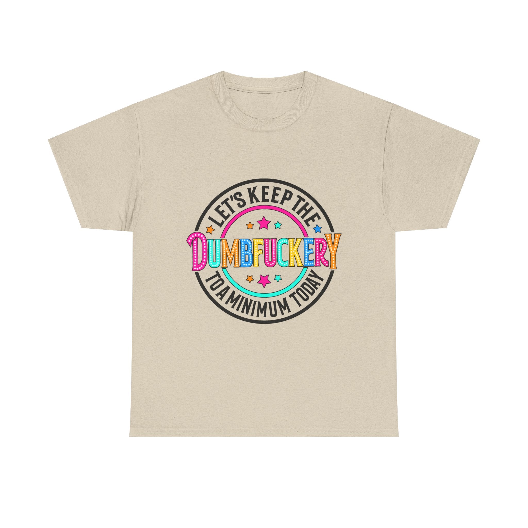 T-Shirt — “Let’s Keep the Dumbfuckery to a Minimum Today” Colorful Retro Graphic