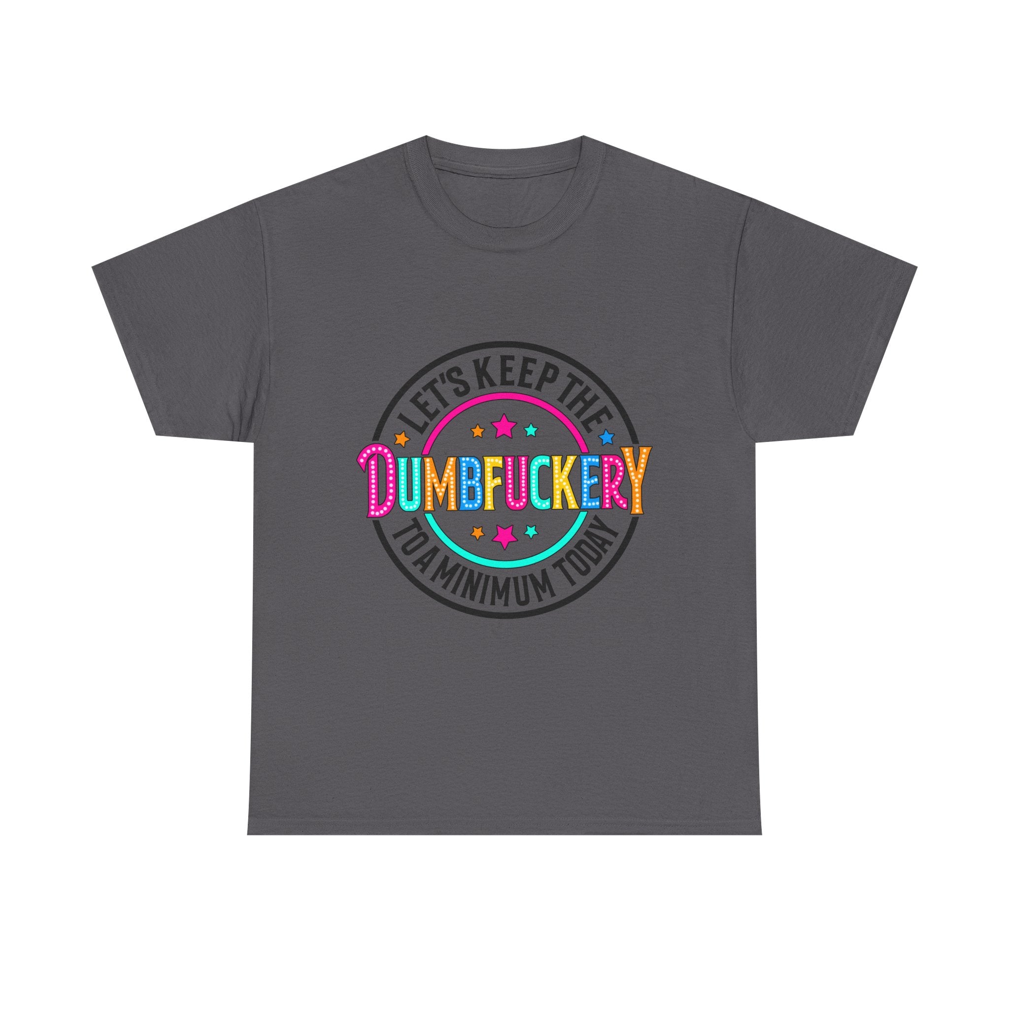 T-Shirt — “Let’s Keep the Dumbfuckery to a Minimum Today” Colorful Retro Graphic