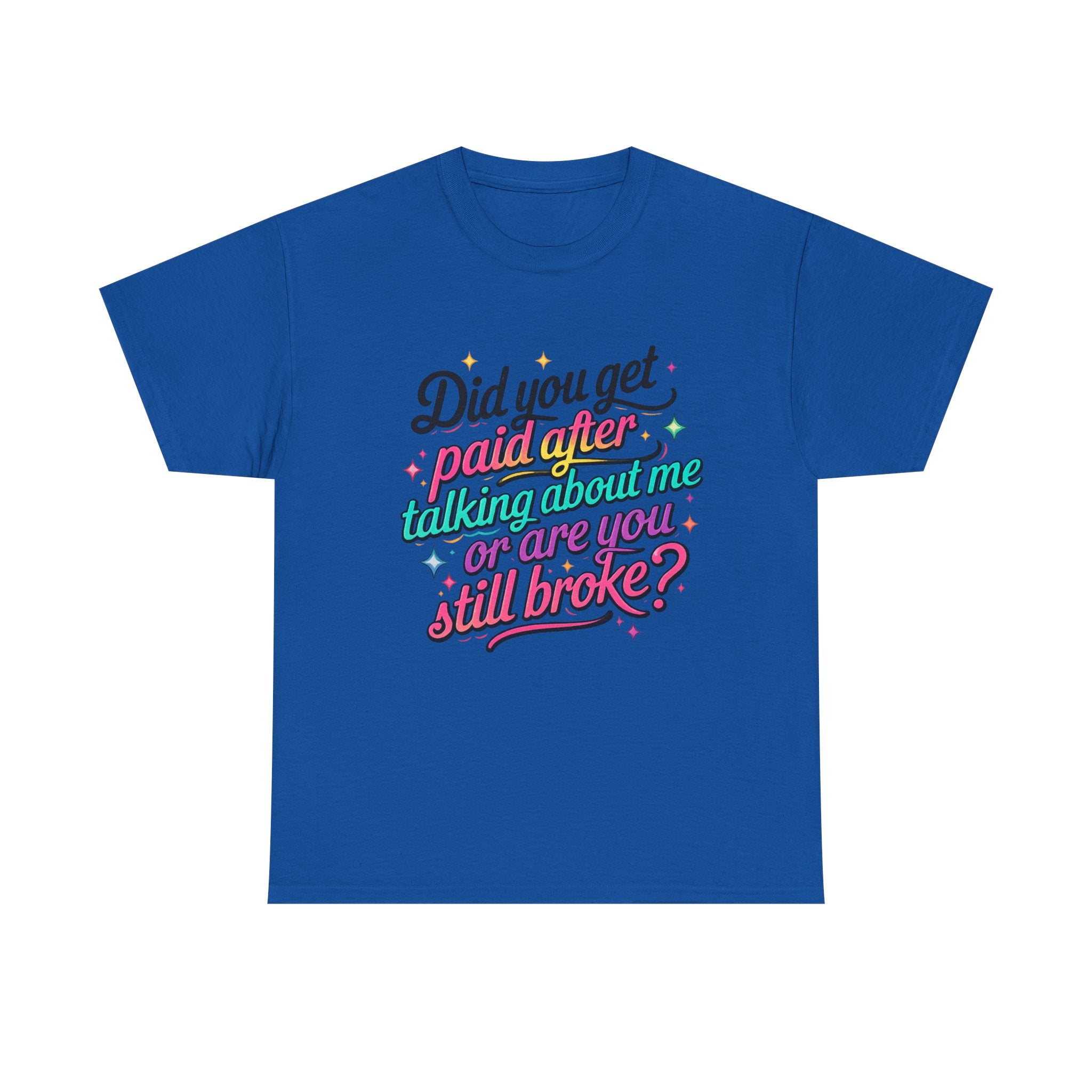 T‑Shirt — "Did You Get Paid After Talking About Me or Are You Still Broke?" Retro Script Funny Graphic Tee