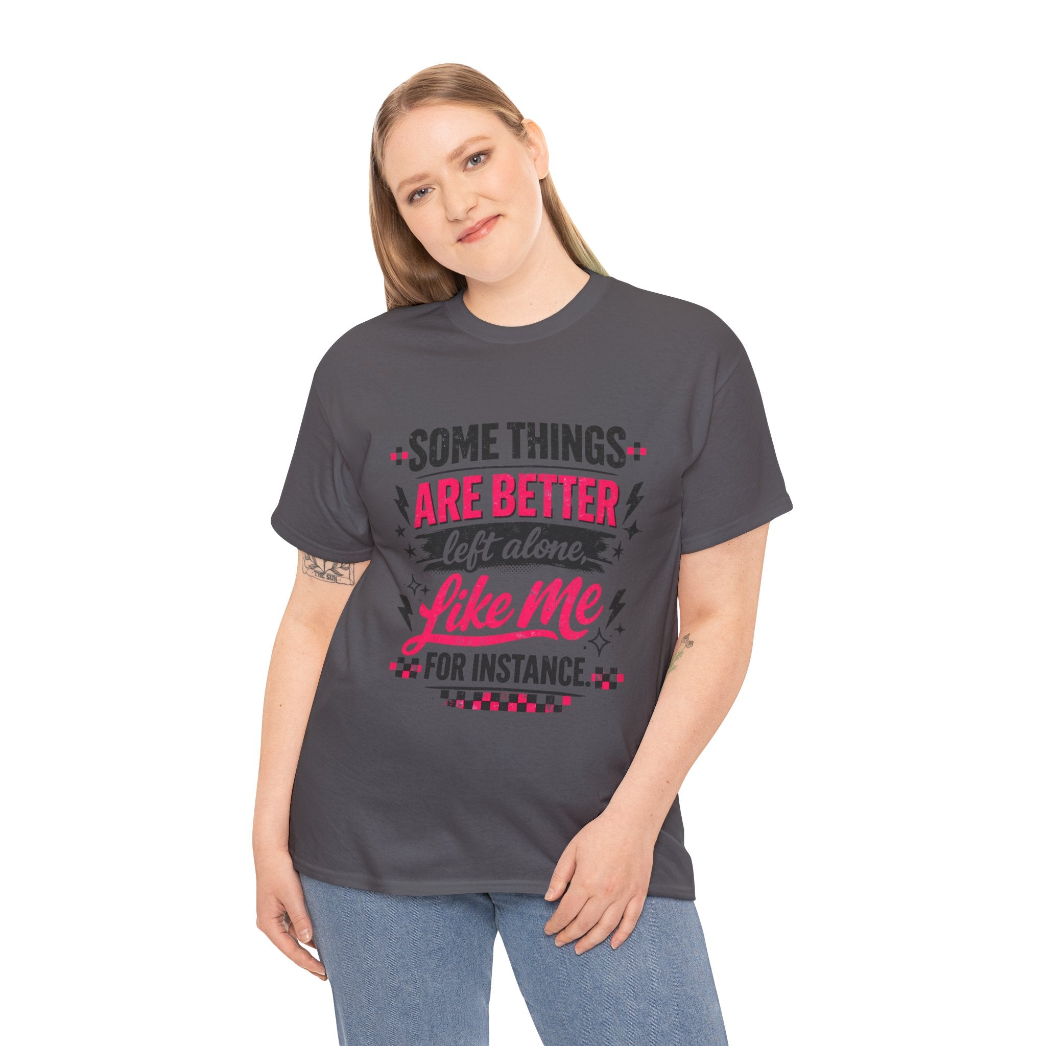Funny Graphic Tee – “Some Things Are Better Left Alone Like Me, For Instance” Cotton T-Shirt