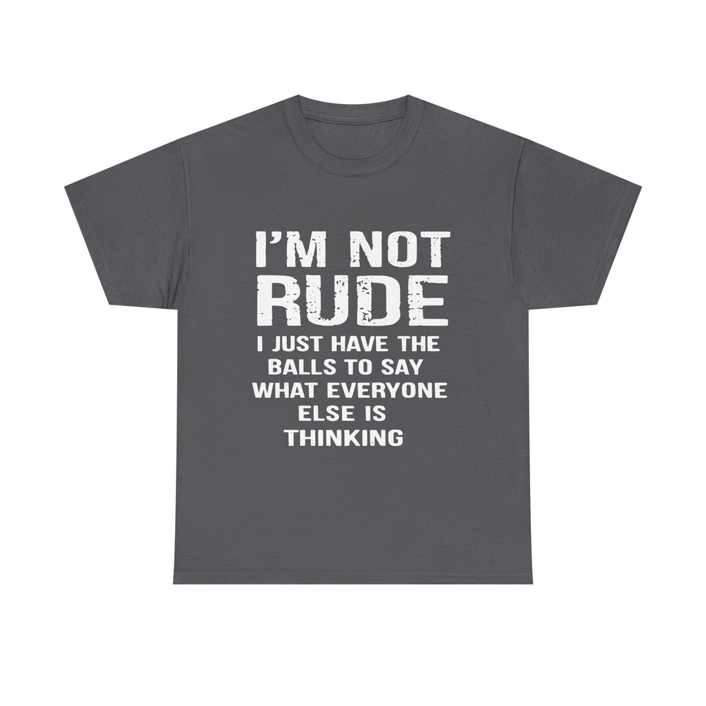 I'm Not Rude T-Shirt – Bold Statement Tee ("I Just Have The Balls To Say What Everyone Else Is Thinking")