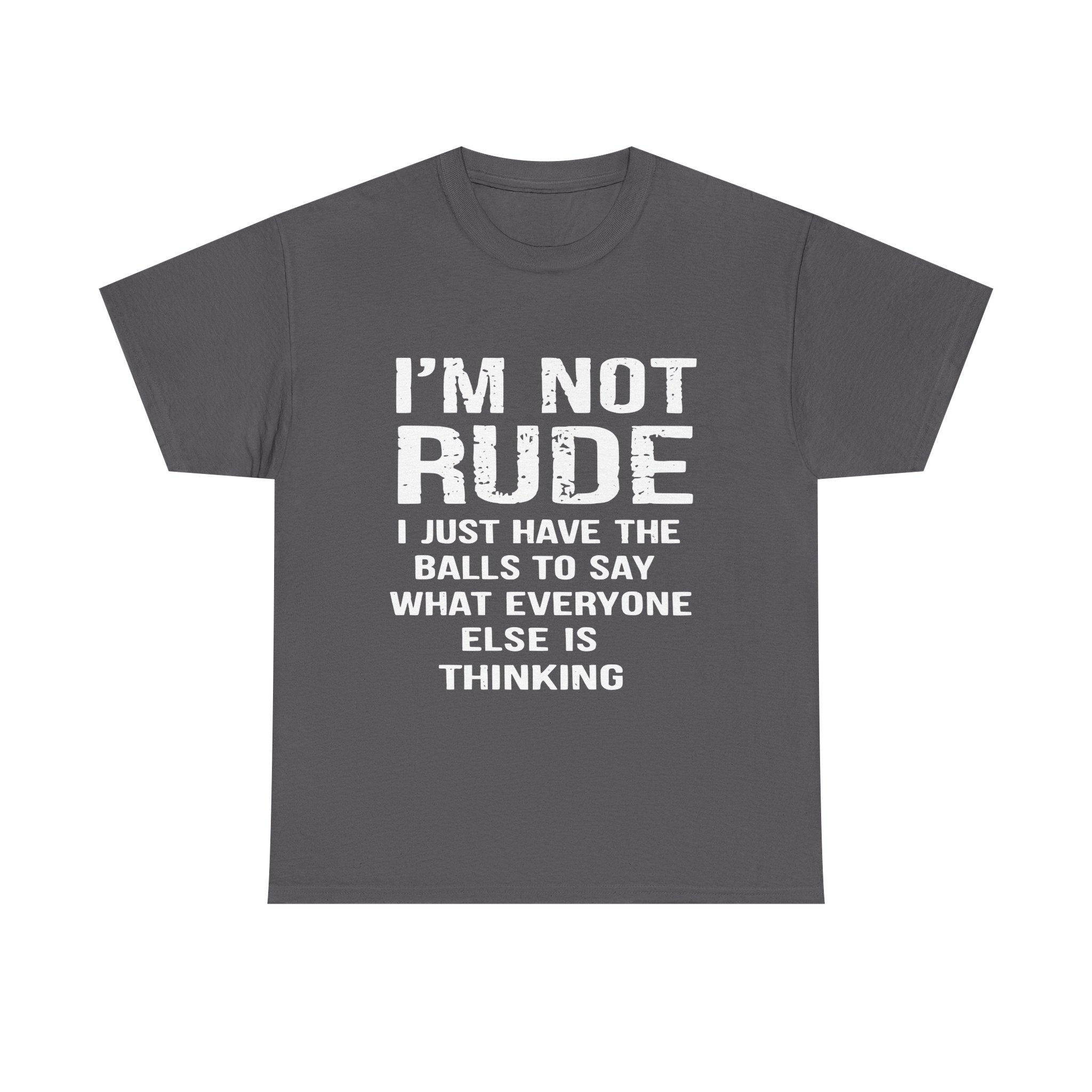 I'm Not Rude T-Shirt – Bold Statement Tee ("I Just Have The Balls To Say What Everyone Else Is Thinking")