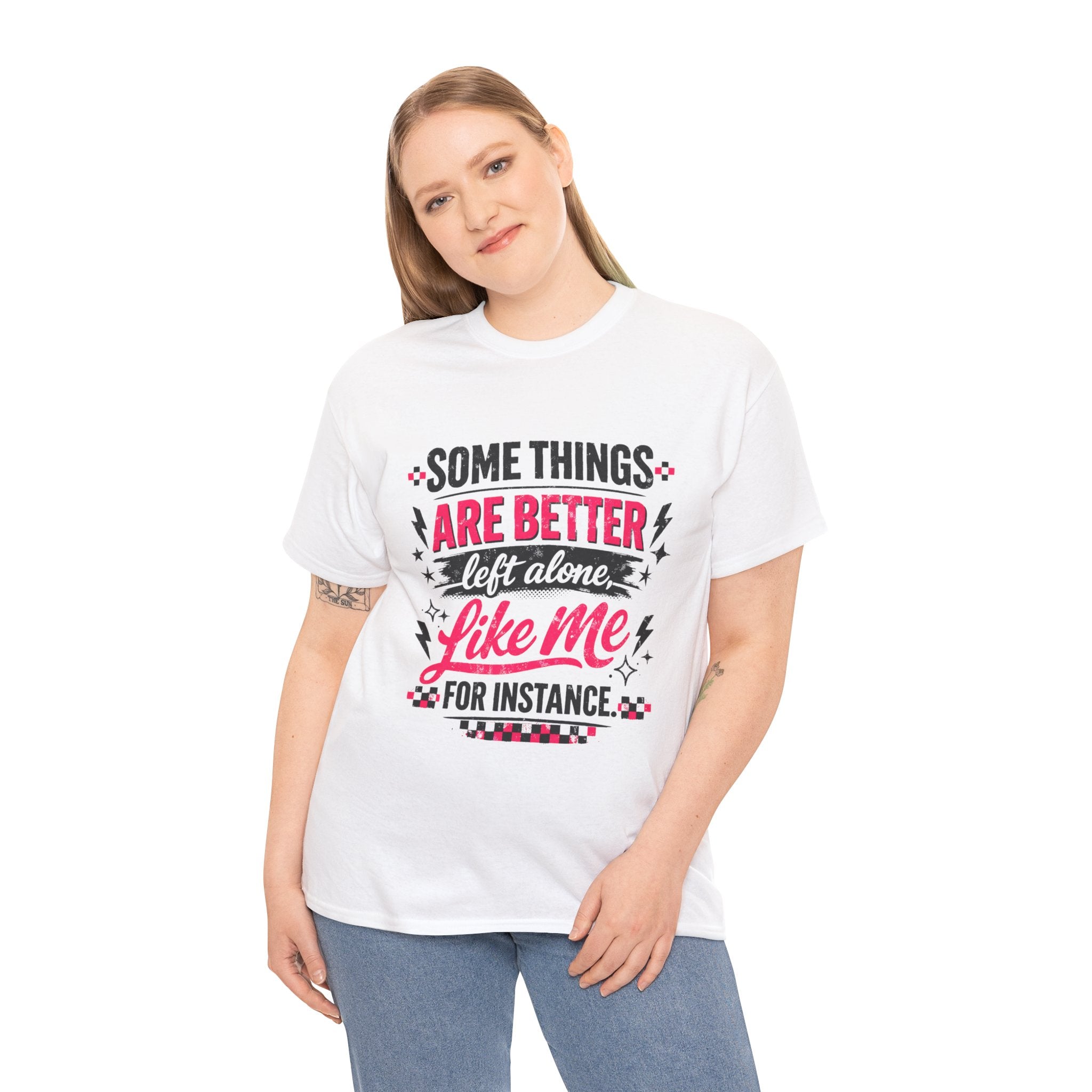 Funny Graphic Tee – “Some Things Are Better Left Alone Like Me, For Instance” Cotton T-Shirt