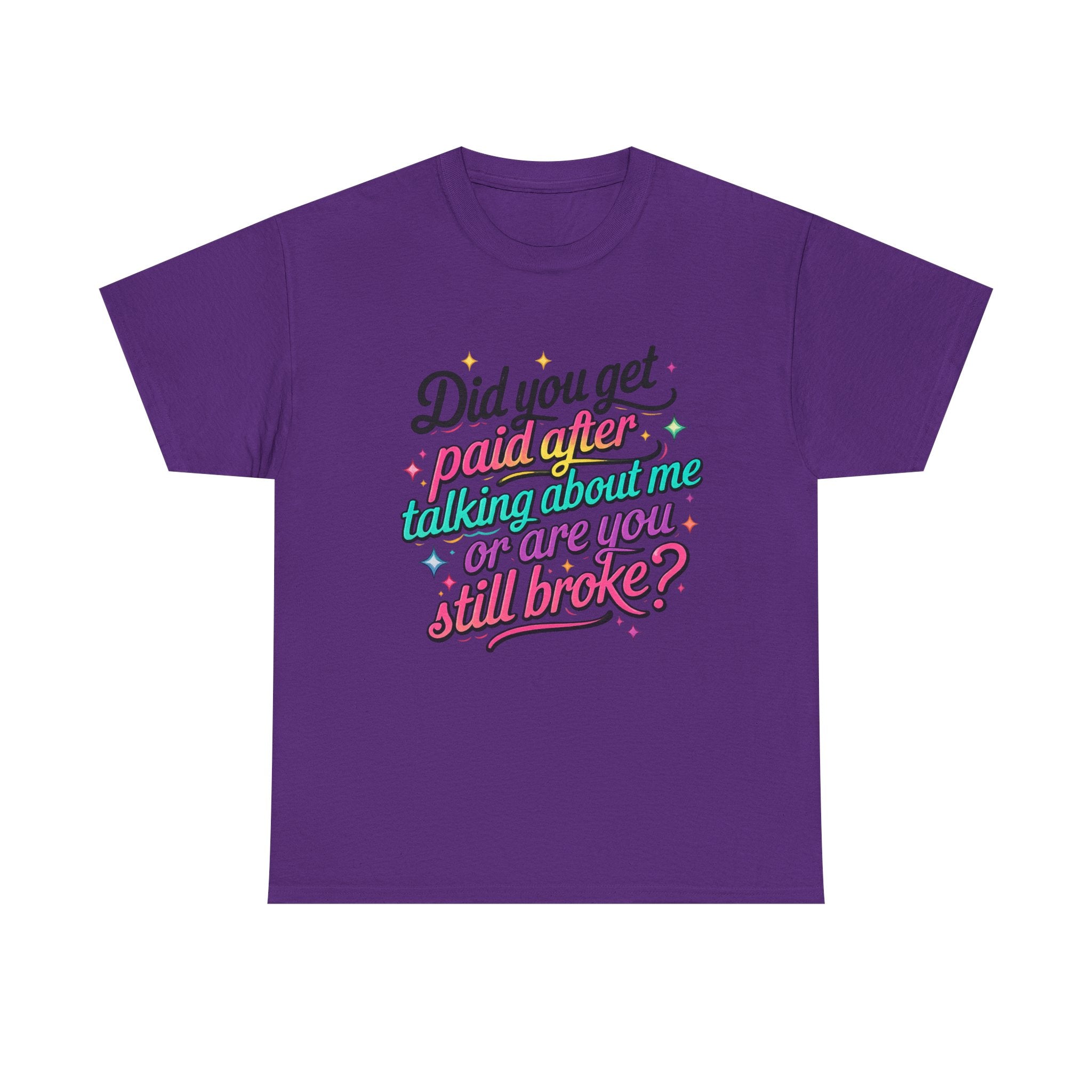 T‑Shirt — "Did You Get Paid After Talking About Me or Are You Still Broke?" Retro Script Funny Graphic Tee
