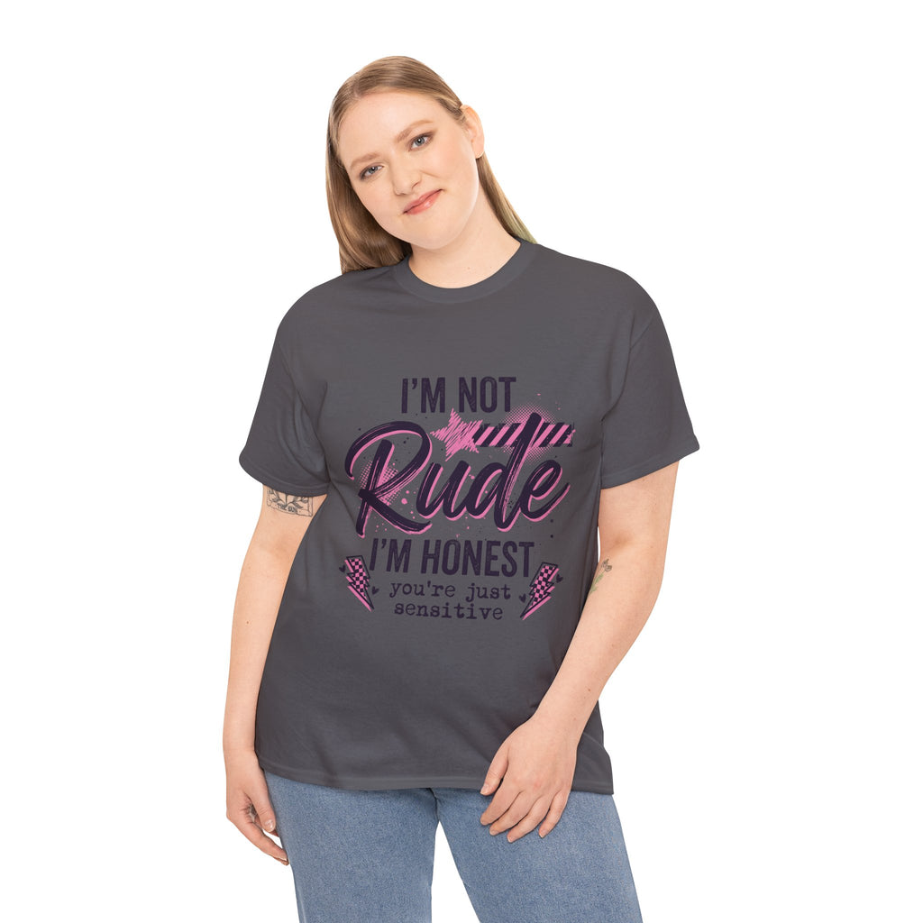 T-Shirt — "I'm Not Rude I'm Honest, You're Just Sensitive" Graphic Tee
