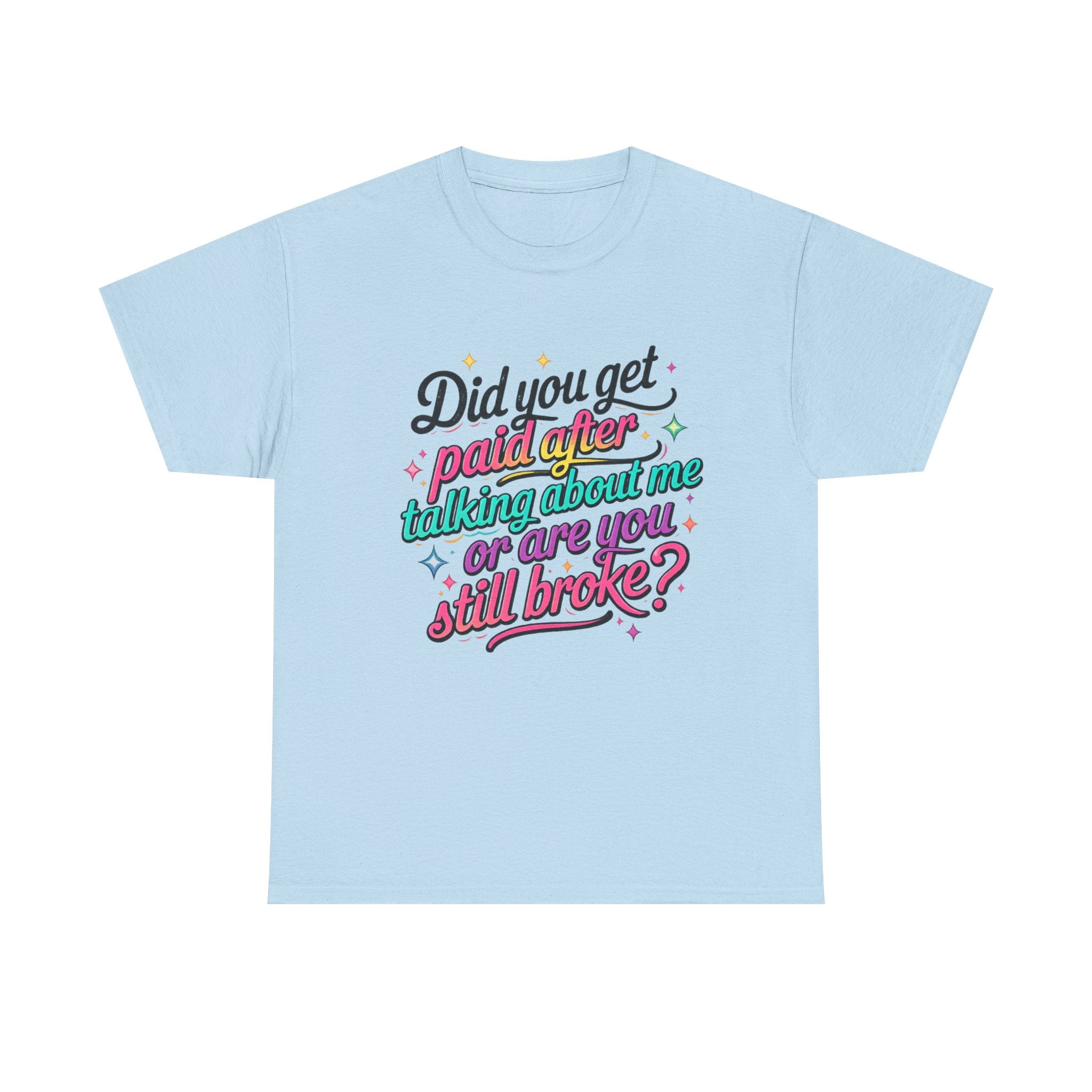 T‑Shirt — "Did You Get Paid After Talking About Me or Are You Still Broke?" Retro Script Funny Graphic Tee