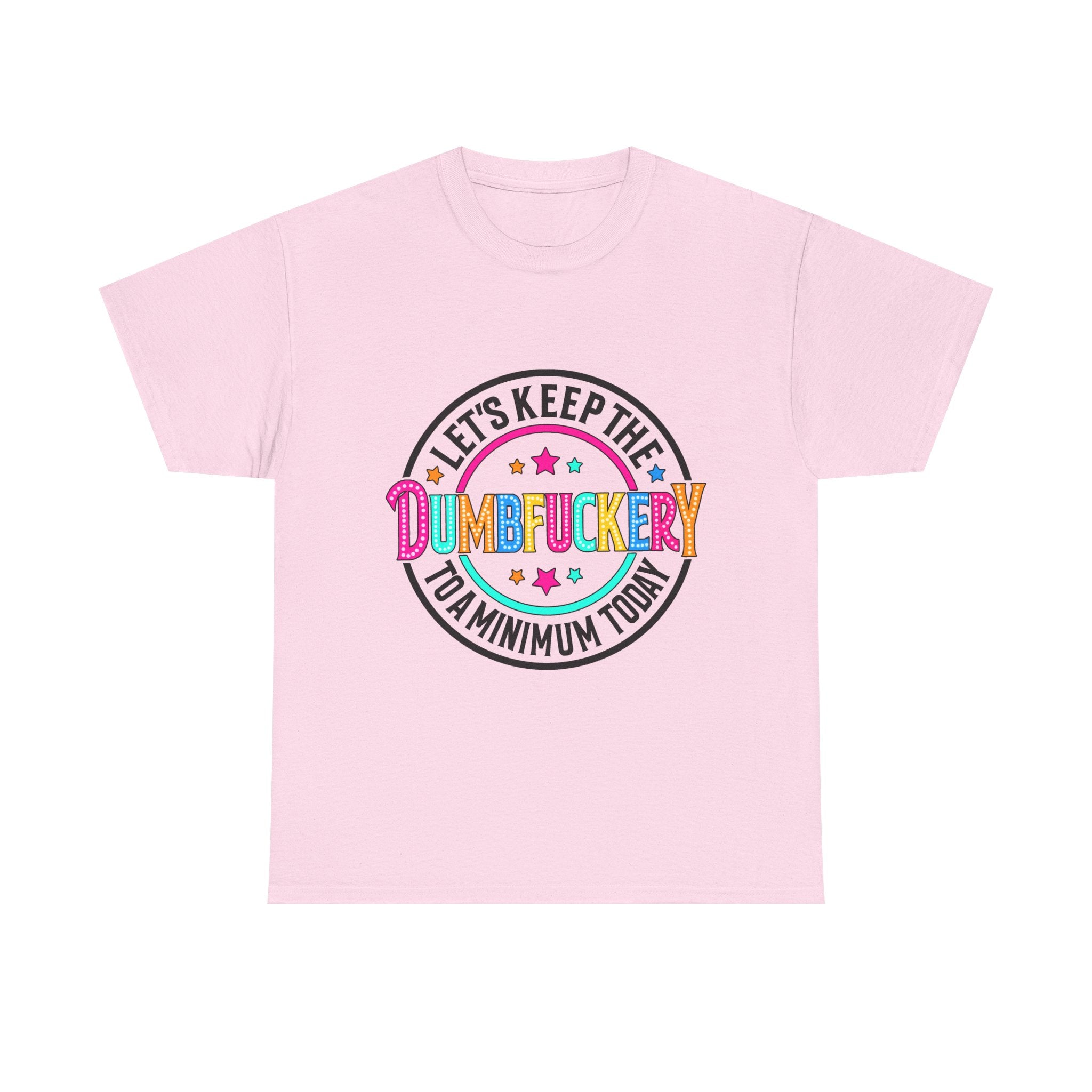 T-Shirt — “Let’s Keep the Dumbfuckery to a Minimum Today” Colorful Retro Graphic