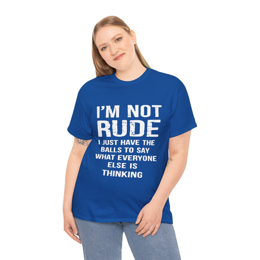 I'm Not Rude T-Shirt – Bold Statement Tee ("I Just Have The Balls To Say What Everyone Else Is Thinking")