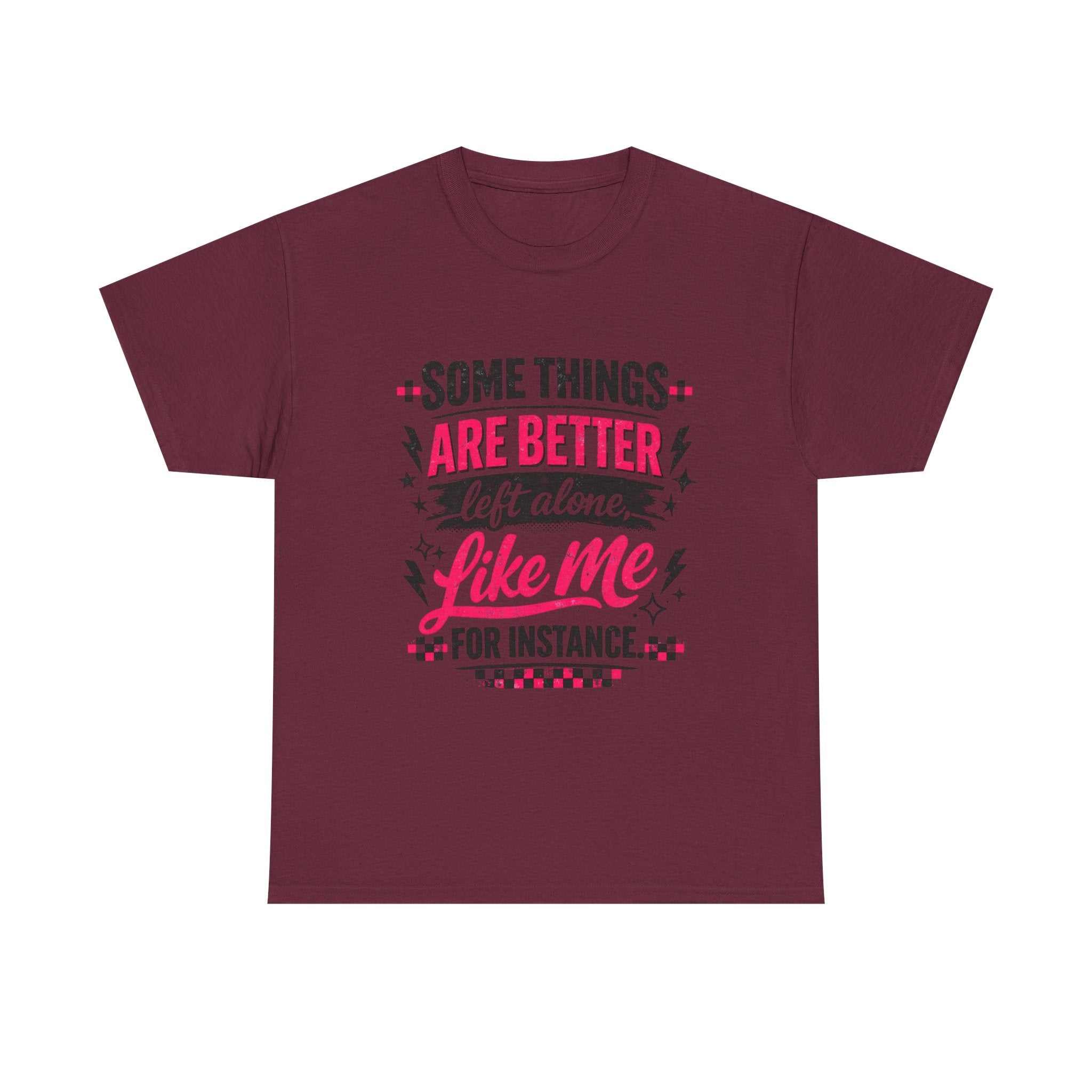 Funny Graphic Tee – “Some Things Are Better Left Alone Like Me, For Instance” Cotton T-Shirt