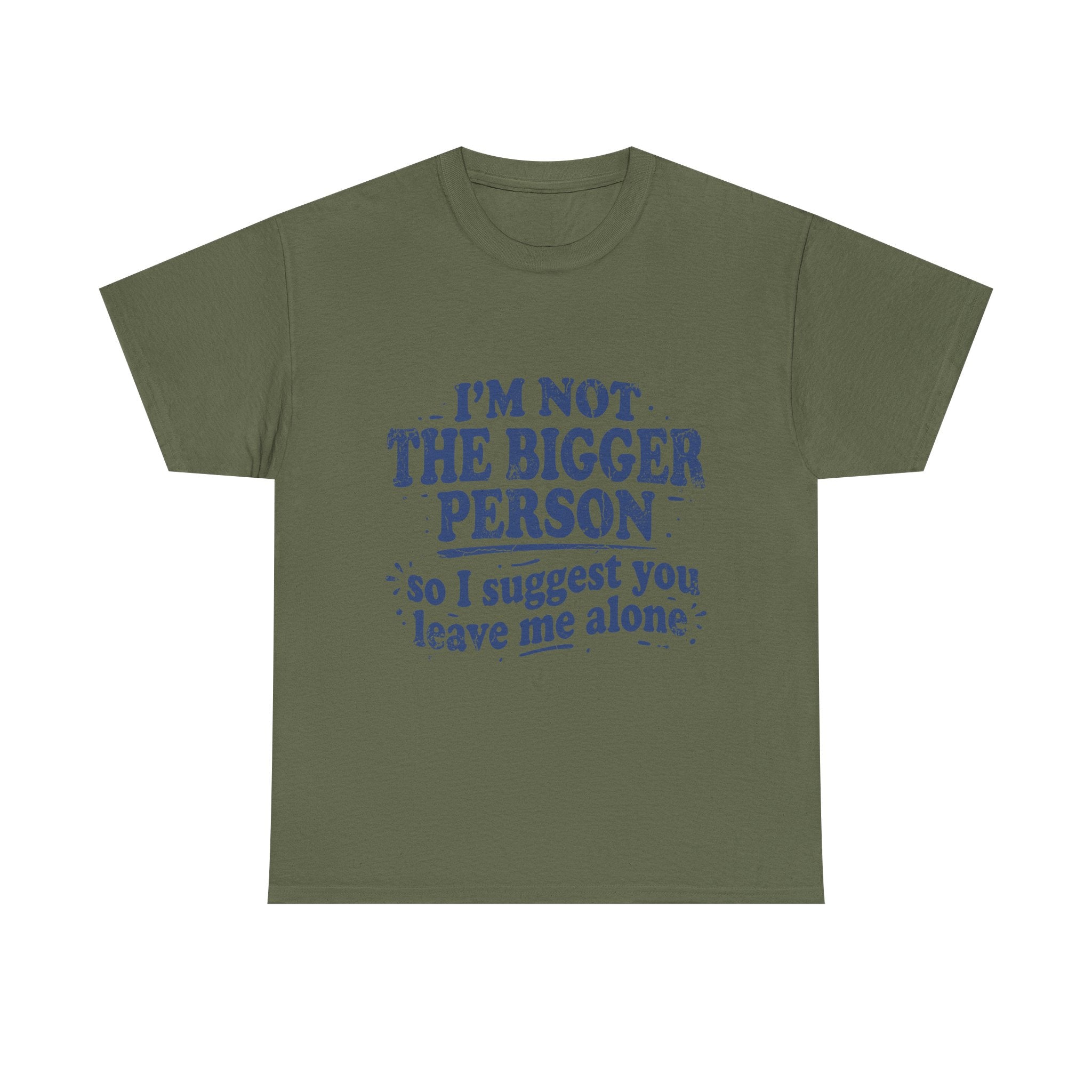 I'm Not The Bigger Person Tee — Funny Sarcastic Graphic T‑Shirt