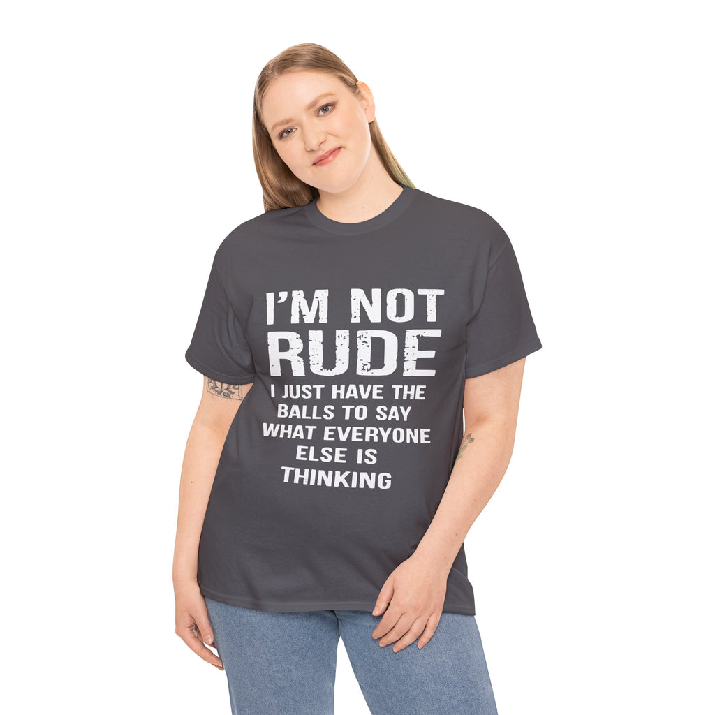 I'm Not Rude T-Shirt – Bold Statement Tee ("I Just Have The Balls To Say What Everyone Else Is Thinking")
