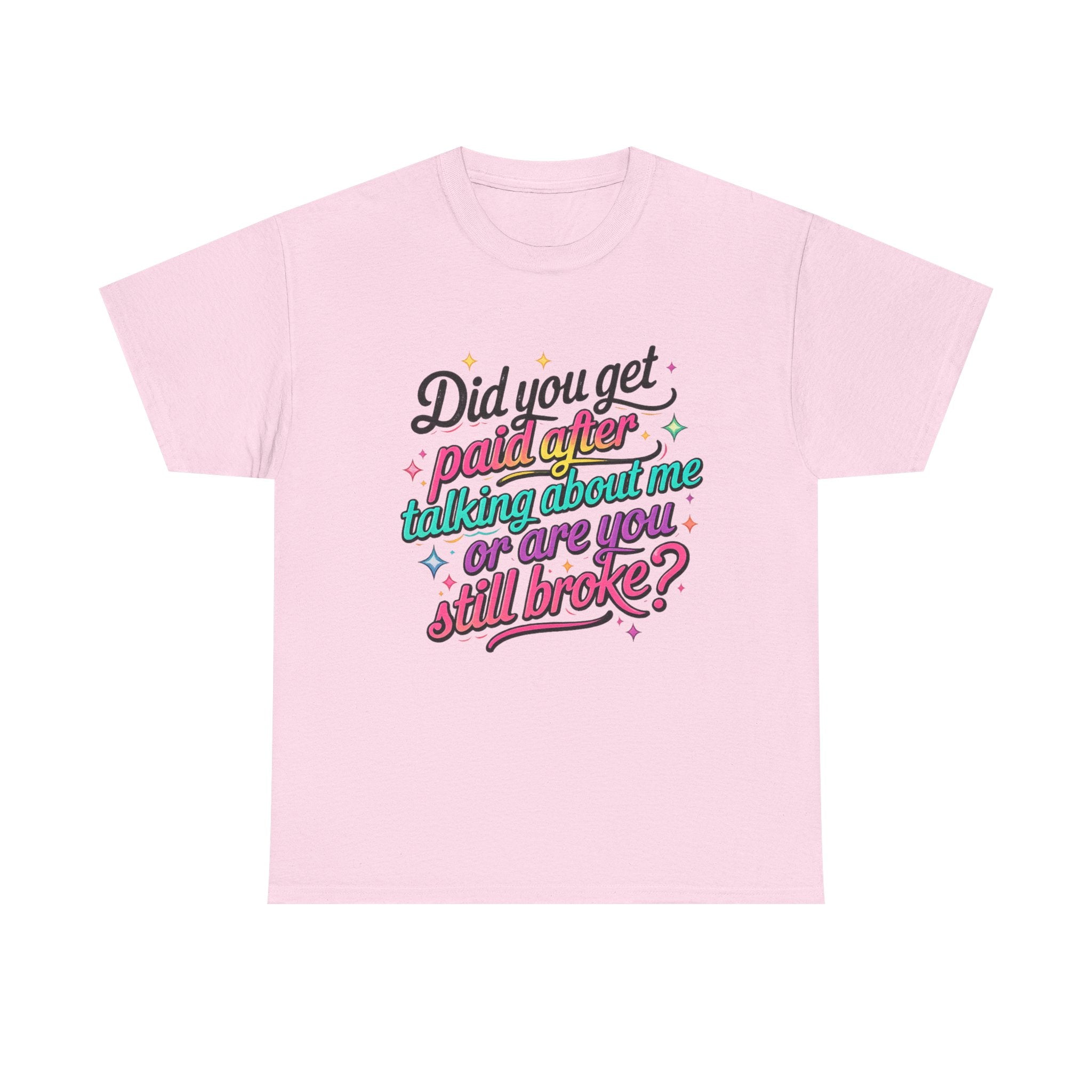 T‑Shirt — "Did You Get Paid After Talking About Me or Are You Still Broke?" Retro Script Funny Graphic Tee