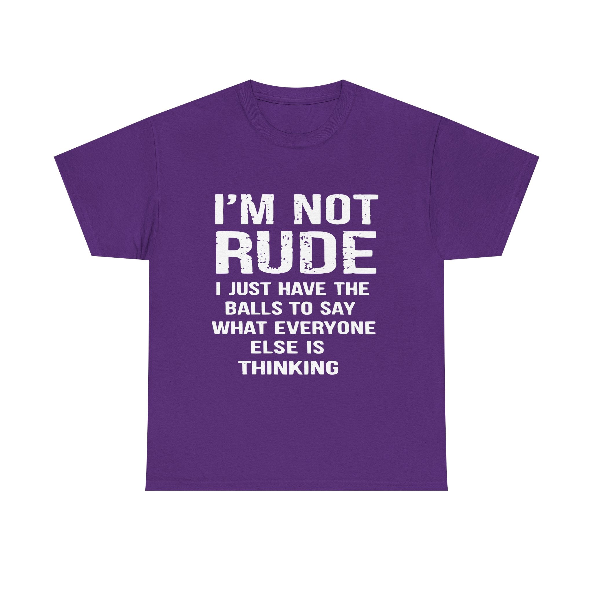 I'm Not Rude T-Shirt – Bold Statement Tee ("I Just Have The Balls To Say What Everyone Else Is Thinking")