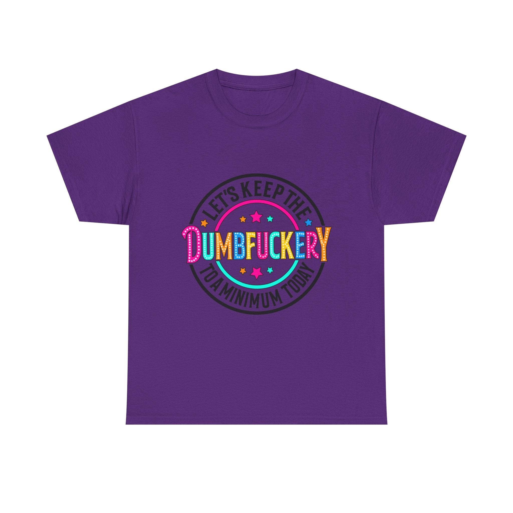 T-Shirt — “Let’s Keep the Dumbfuckery to a Minimum Today” Colorful Retro Graphic