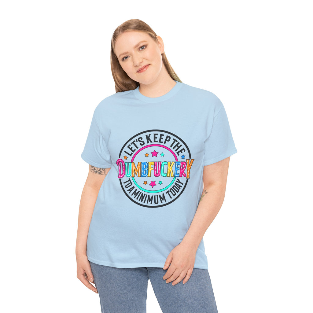 T-Shirt — “Let’s Keep the Dumbfuckery to a Minimum Today” Colorful Retro Graphic