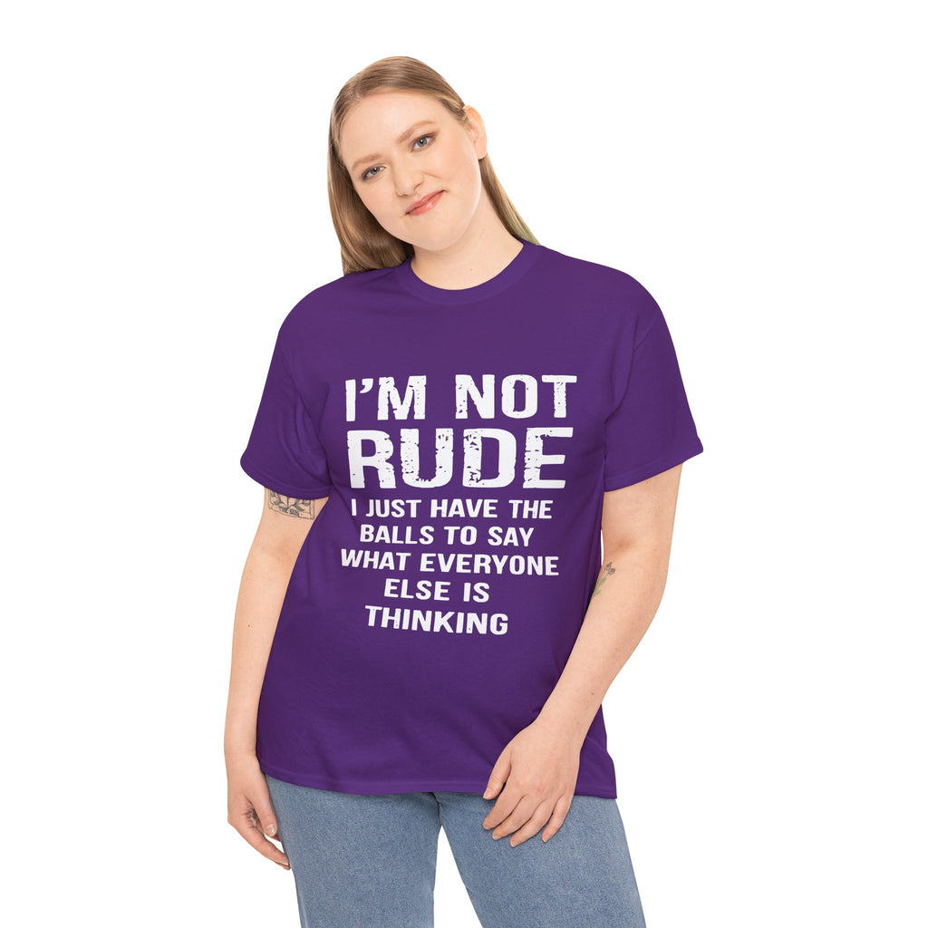 I'm Not Rude T-Shirt – Bold Statement Tee ("I Just Have The Balls To Say What Everyone Else Is Thinking")