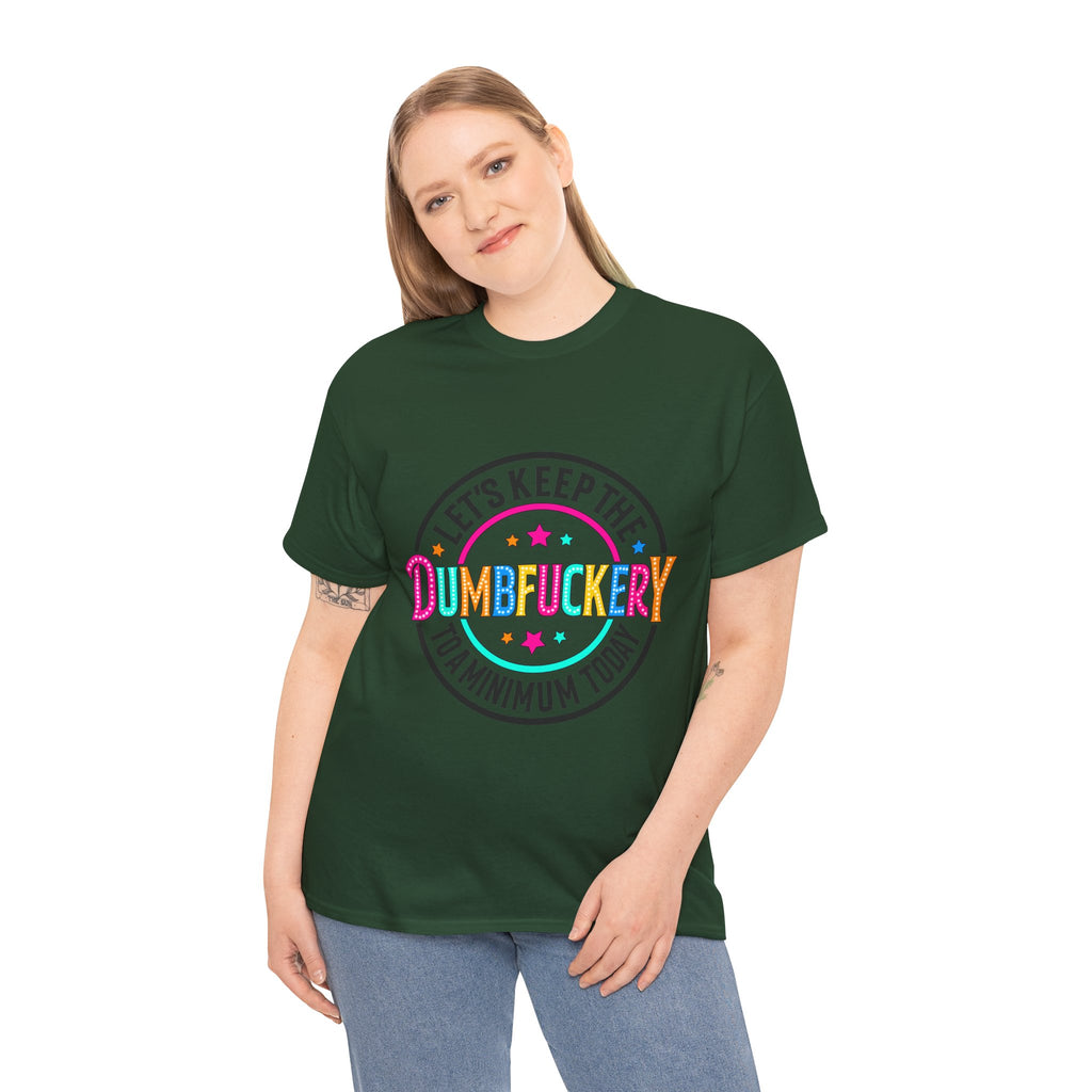 T-Shirt — “Let’s Keep the Dumbfuckery to a Minimum Today” Colorful Retro Graphic