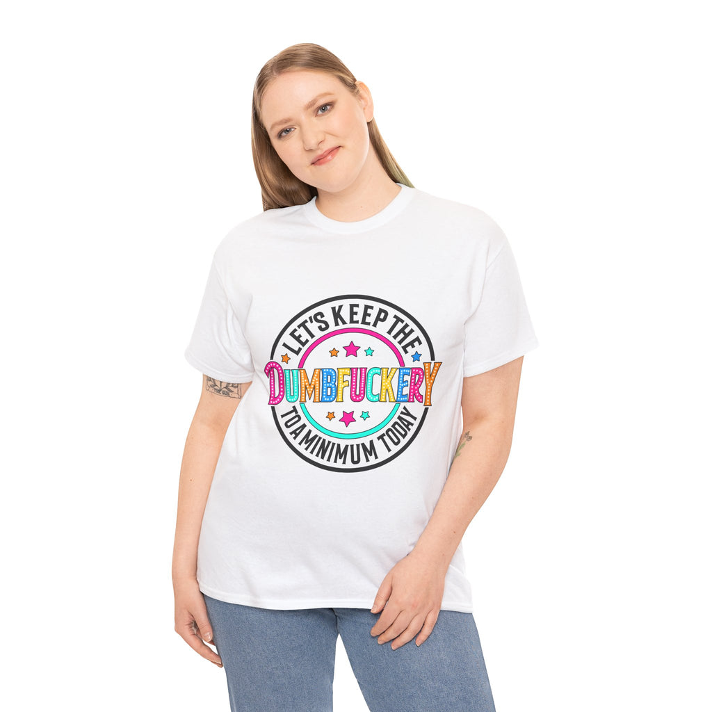 T-Shirt — “Let’s Keep the Dumbfuckery to a Minimum Today” Colorful Retro Graphic