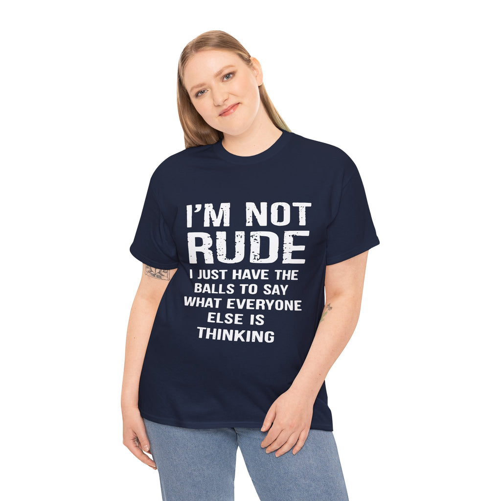 I'm Not Rude T-Shirt – Bold Statement Tee ("I Just Have The Balls To Say What Everyone Else Is Thinking")
