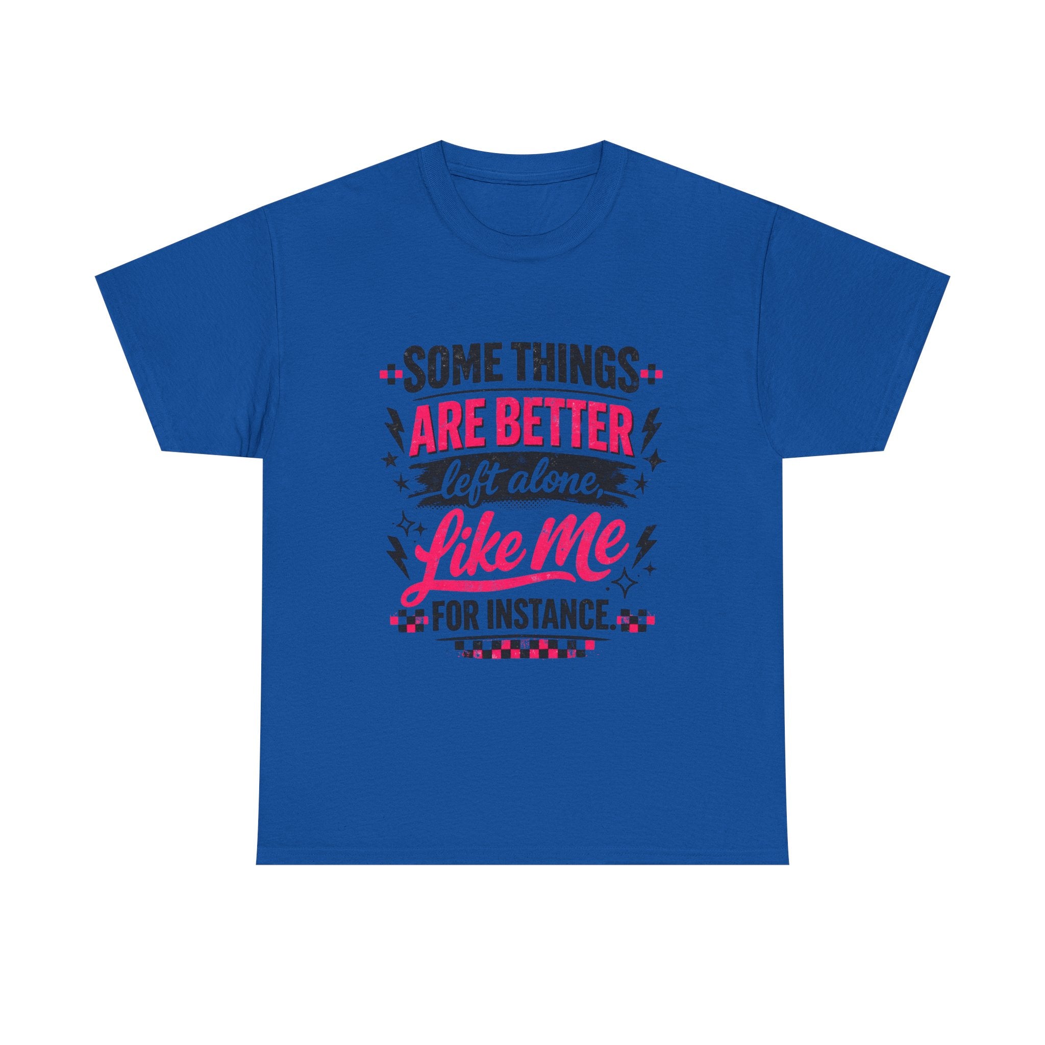 Funny Graphic Tee – “Some Things Are Better Left Alone Like Me, For Instance” Cotton T-Shirt