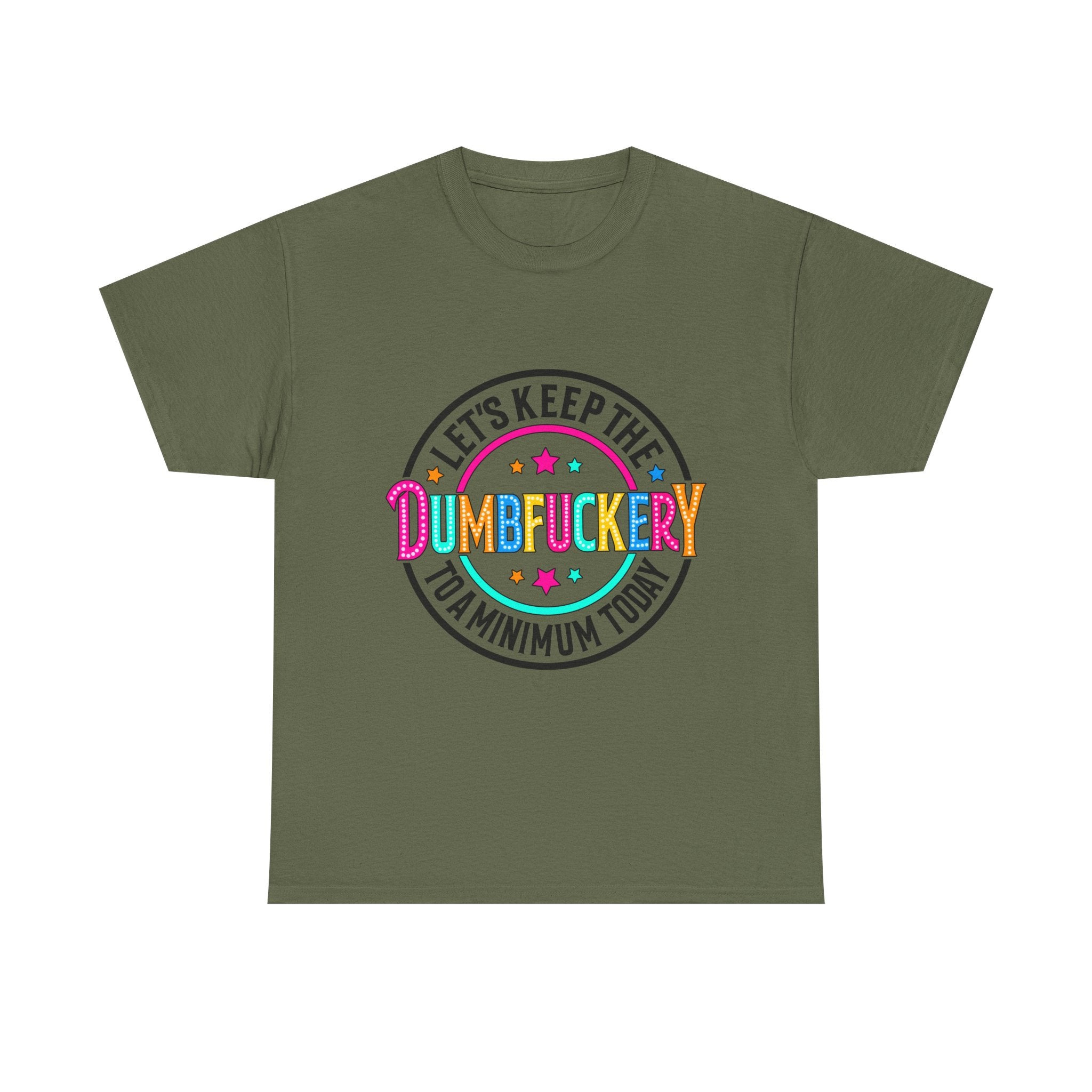 T-Shirt — “Let’s Keep the Dumbfuckery to a Minimum Today” Colorful Retro Graphic