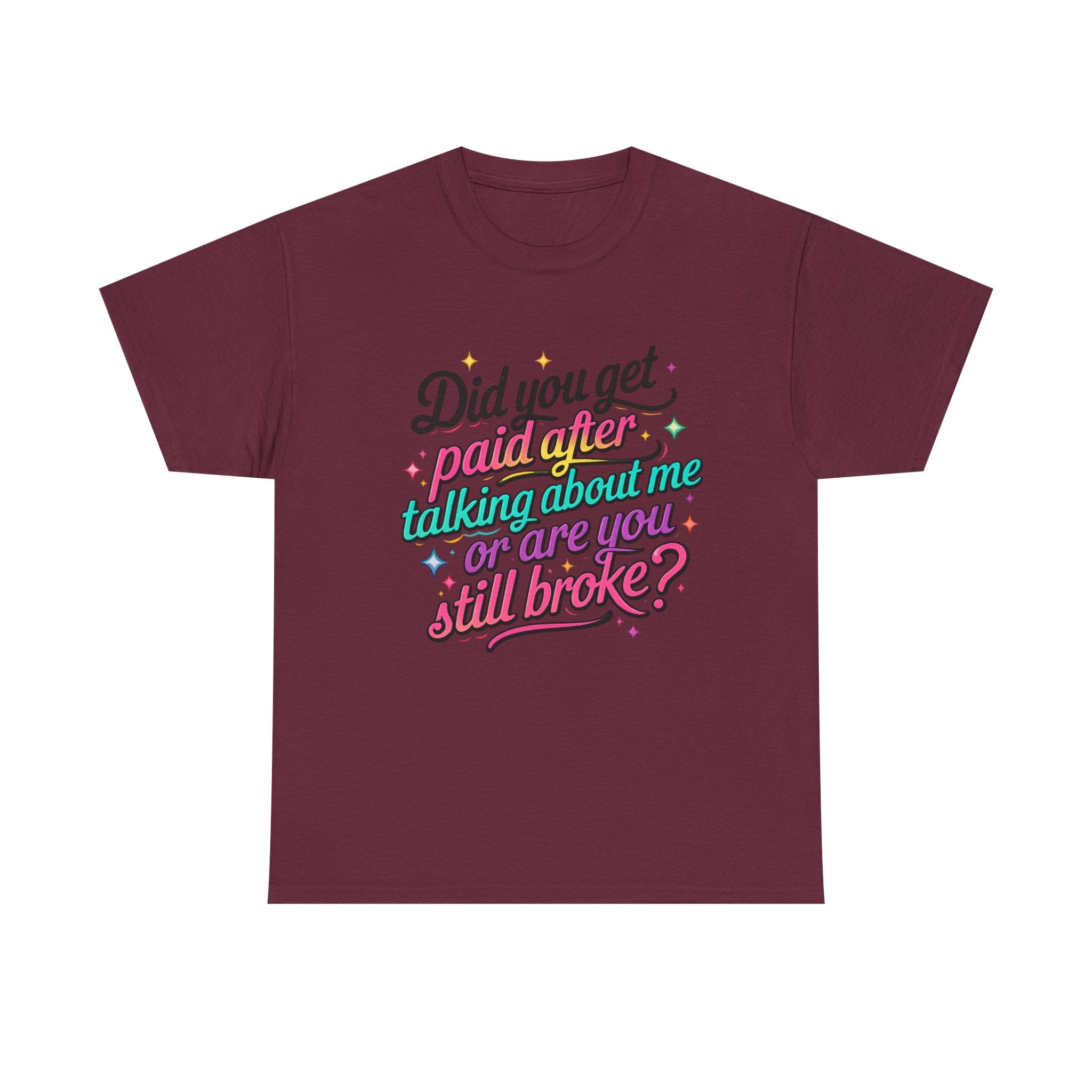 T‑Shirt — "Did You Get Paid After Talking About Me or Are You Still Broke?" Retro Script Funny Graphic Tee