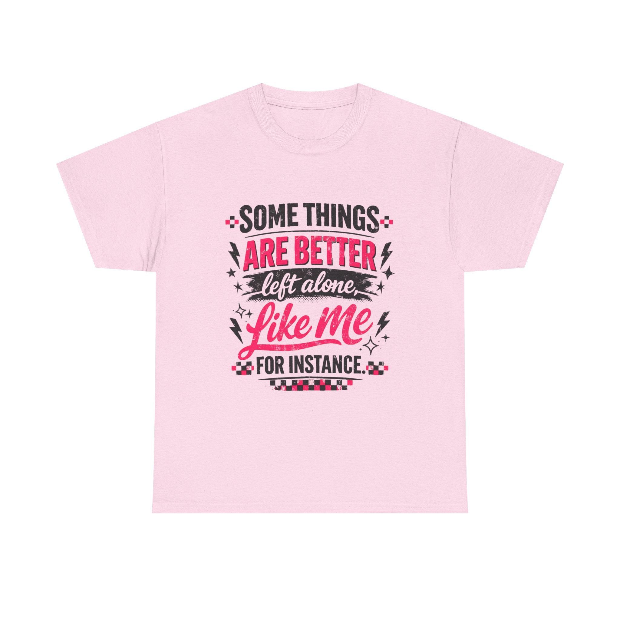 Funny Graphic Tee – “Some Things Are Better Left Alone Like Me, For Instance” Cotton T-Shirt