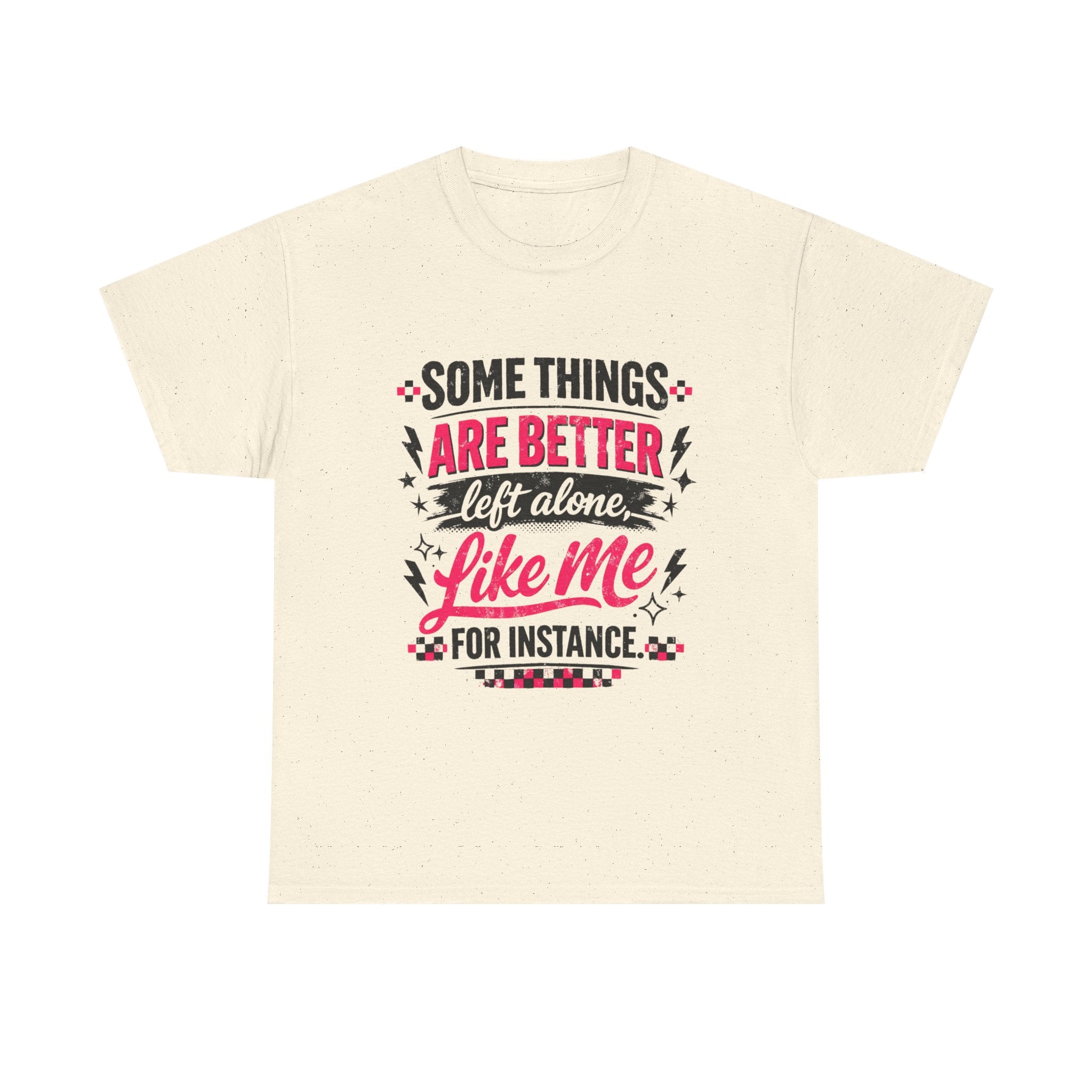 Funny Graphic Tee – “Some Things Are Better Left Alone Like Me, For Instance” Cotton T-Shirt