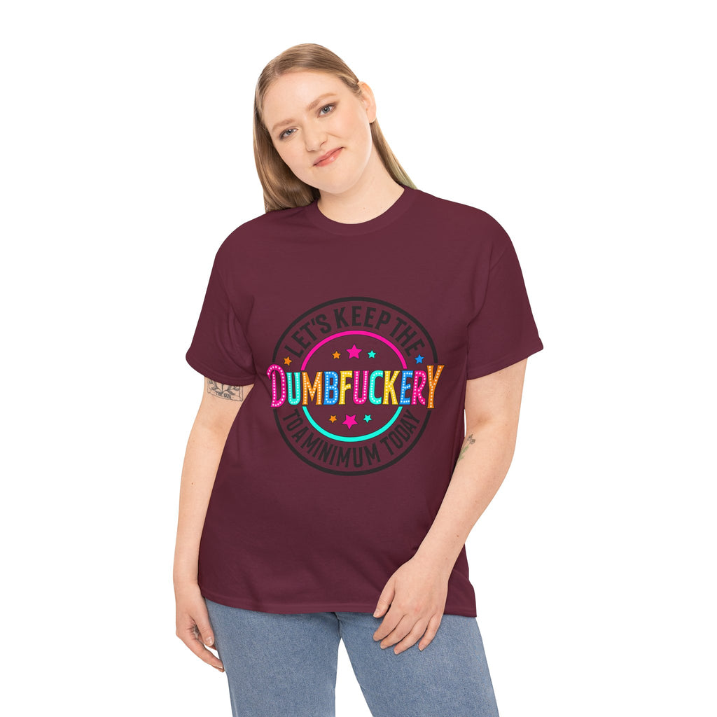 T-Shirt — “Let’s Keep the Dumbfuckery to a Minimum Today” Colorful Retro Graphic