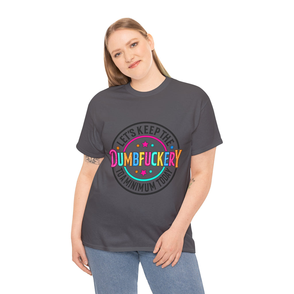 T-Shirt — “Let’s Keep the Dumbfuckery to a Minimum Today” Colorful Retro Graphic