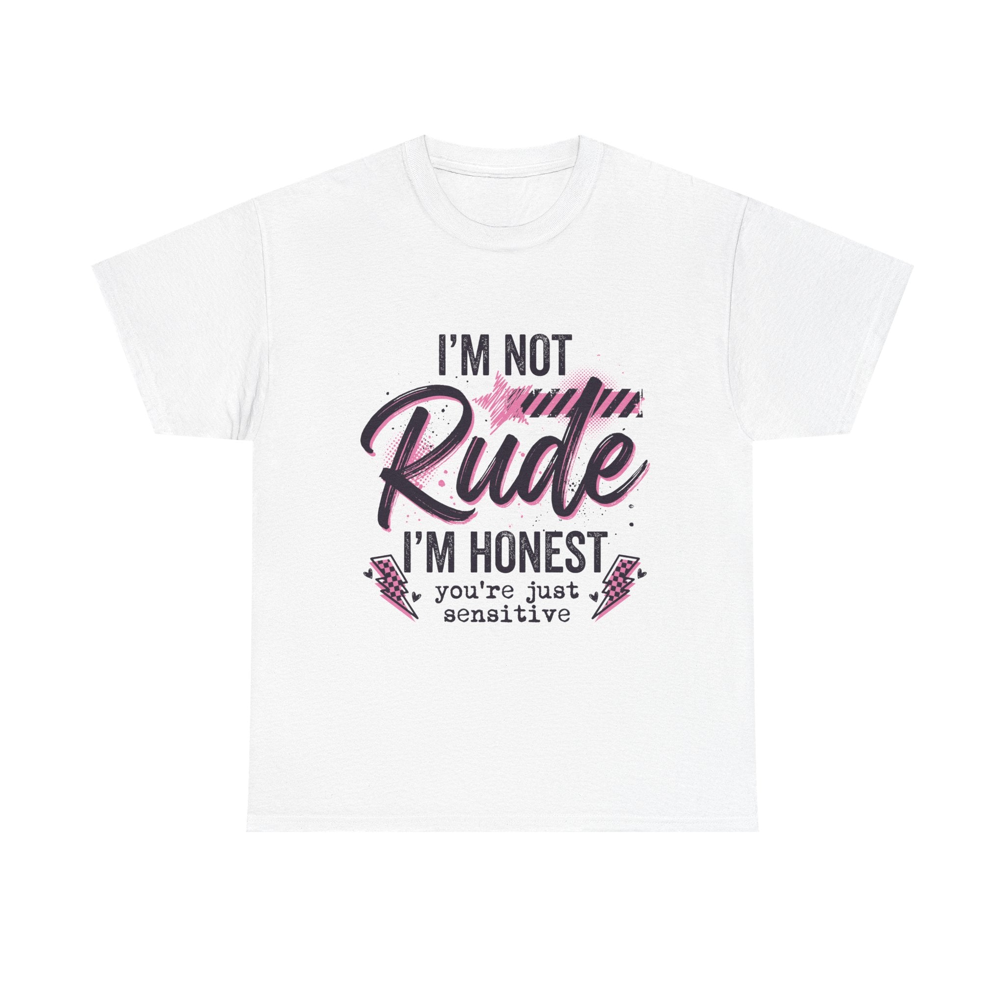 T-Shirt — "I'm Not Rude I'm Honest, You're Just Sensitive" Graphic Tee