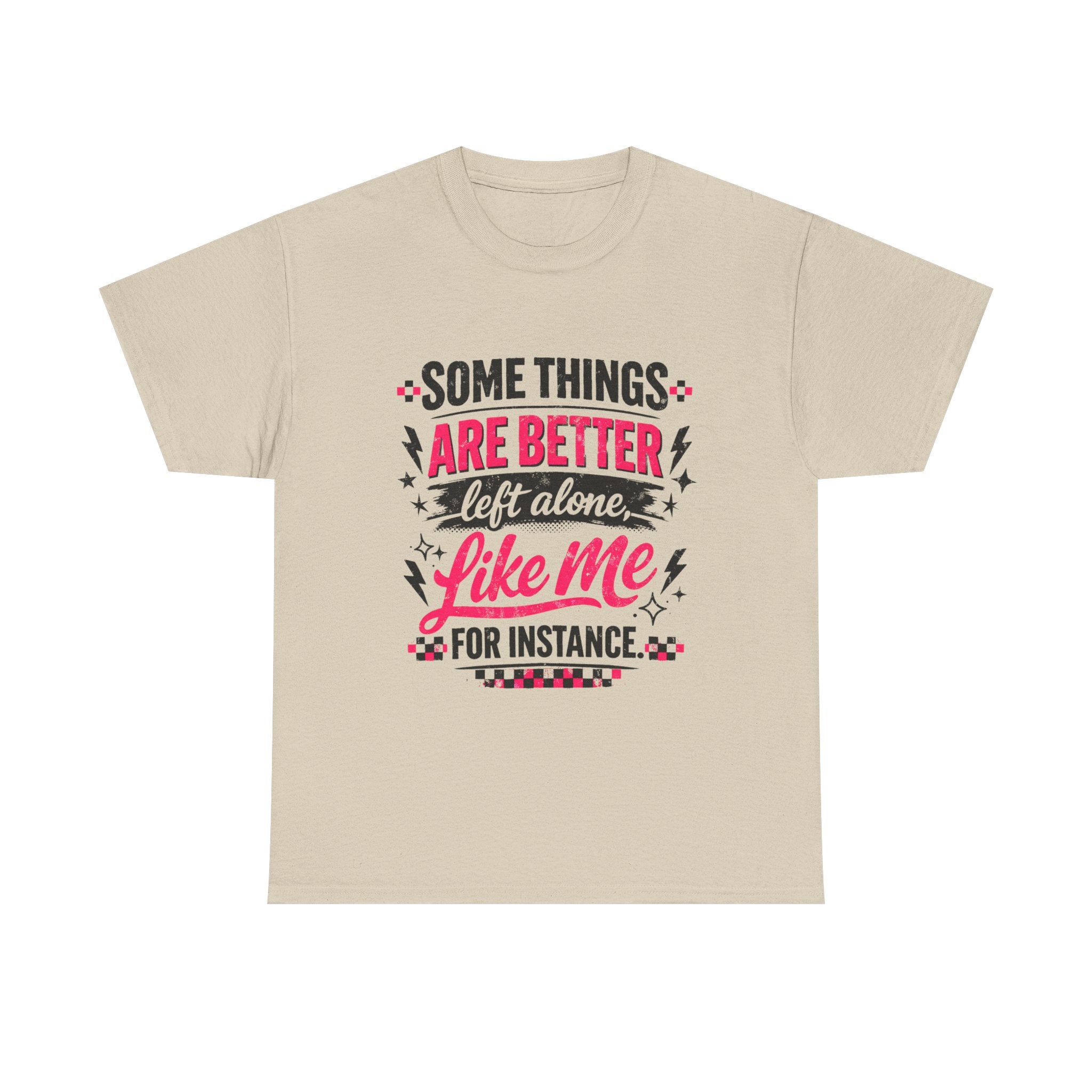 Funny Graphic Tee – “Some Things Are Better Left Alone Like Me, For Instance” Cotton T-Shirt
