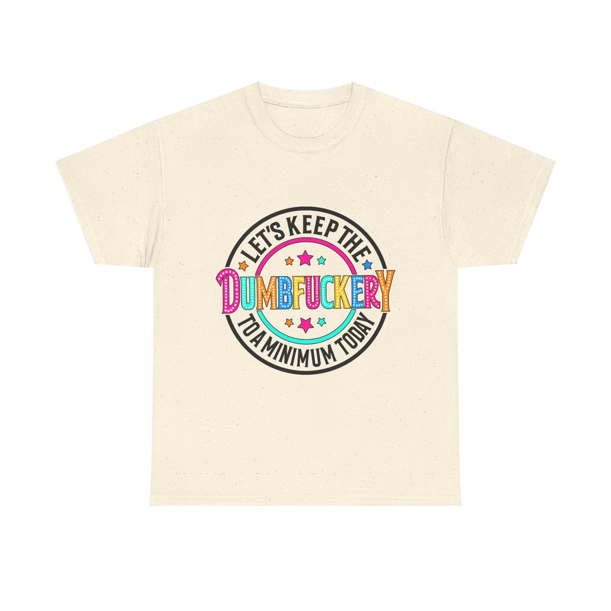 T-Shirt — “Let’s Keep the Dumbfuckery to a Minimum Today” Colorful Retro Graphic