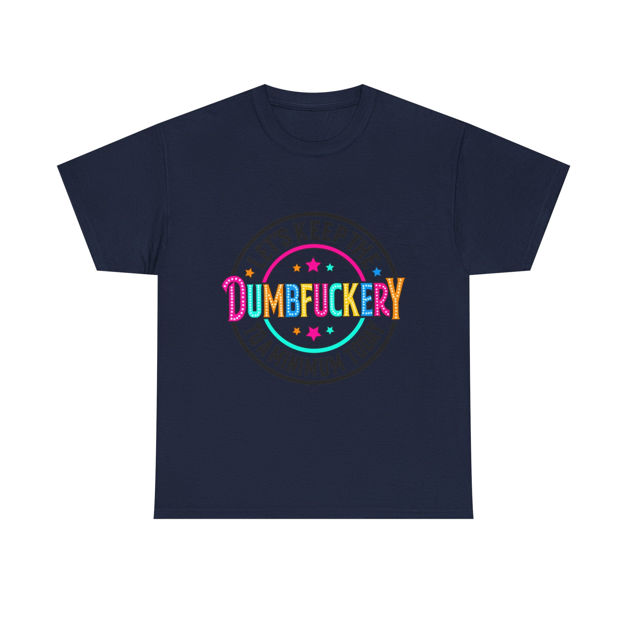 T-Shirt — “Let’s Keep the Dumbfuckery to a Minimum Today” Colorful Retro Graphic