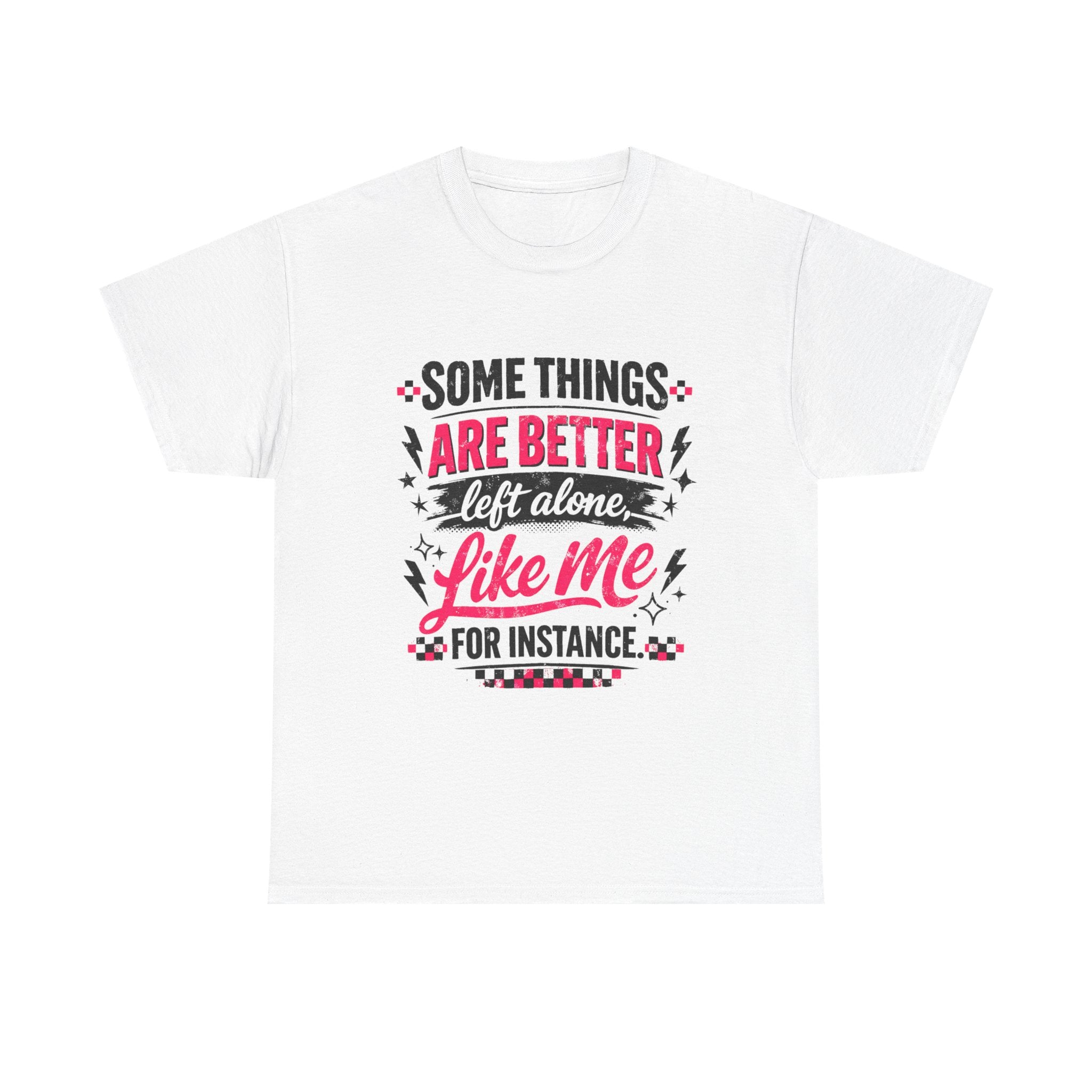 Funny Graphic Tee – “Some Things Are Better Left Alone Like Me, For Instance” Cotton T-Shirt