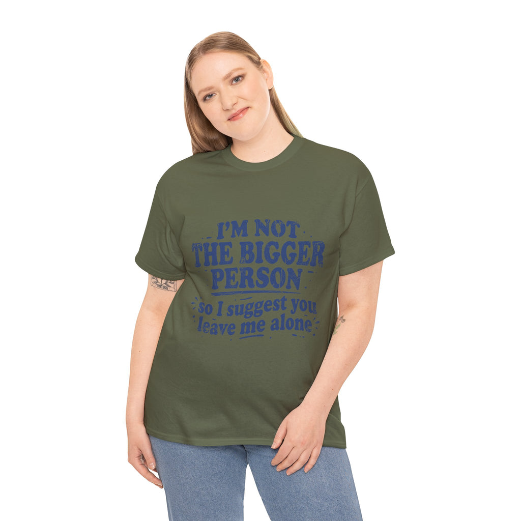 I'm Not The Bigger Person Tee — Funny Sarcastic Graphic T‑Shirt