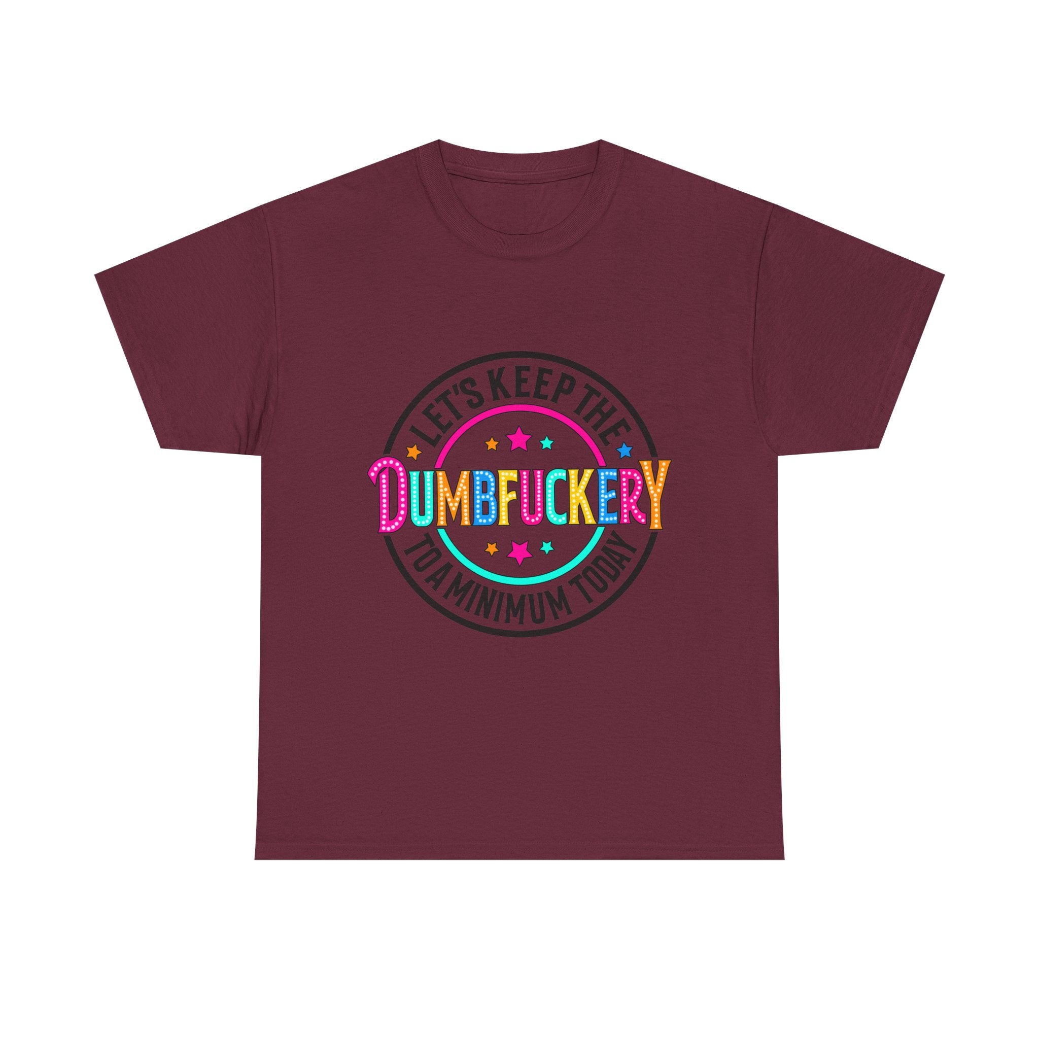 T-Shirt — “Let’s Keep the Dumbfuckery to a Minimum Today” Colorful Retro Graphic